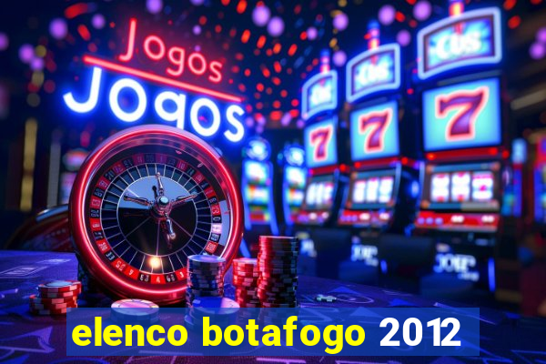 elenco botafogo 2012